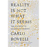 Reality Is Not What It Seems by Rovelli, Carlo; Carnell, Simon; Segre, Erica, 9780735213920