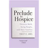 Prelude to Hospice by Abel, Emily K., 9780813593920