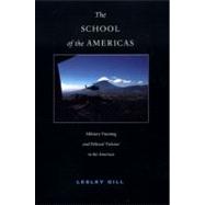 The School of the Americas by Gill, Lesley, 9780822333920