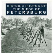 Historic Photos of the Seige of Petersburg by Salmon, Emily J.; Salmon, John S., 9781596523920