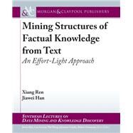 Mining Structures of Factual Knowledge from Text by Ren, Xiang; Han, Jiawei; Han, Jiawei; Getoor, Lise; Wang, Wei, 9781681733920