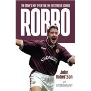 Robbo The Game's Not Over till the Fat Striker Scores by Robertson, John, 9781785303920