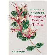 A Guide to Endangered Flora in Quilling by Walter, Helen, 9781863513920