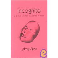 Incognito : Three Plays under Assumed Names by Lane, Amy, 9781886383920