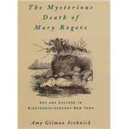 The Mysterious Death of Mary Rogers Sex and Culture in Nineteenth-Century New York by Srebnick, Amy Gilman, 9780195113921