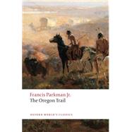 The Oregon Trail by Parkman, Francis; Rosenthal, Bernard, 9780199553921