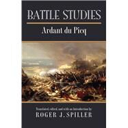 Battle Studies by Ardant Du Picq, Charles Jean Jacques Joseph; Spiller, Roger J., 9780700623921
