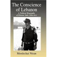 The Conscience of Lebanon: A Political Biography of Etienne Sakr (Abu-Arz) by Nisan,Mordechai, 9780714653921