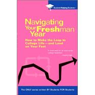 Navigating Your Freshman Year : How to Make the Leap to College Life-and Land on Your Feet by Unknown, 9780735203921