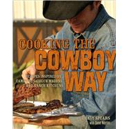 Cooking the Cowboy Way Recipes Inspired by Campfires, Chuck Wagons, and Ranch Kitchens by Spears, Grady; Naylor, June; Frazier, Kelly; Manning, David, 9780740773921