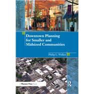 Downtown Planning for Smaller and Midsized Communities by Walker, Philip, 9781138373921