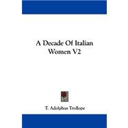 Decade of Italian Women V2 by Trollope, T. Adolphus, 9781430493921