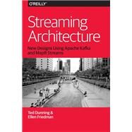 Streaming Architecture by Dunning, Ted; Friedman, Ellen, 9781491953921