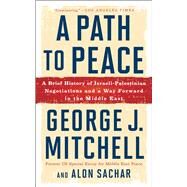 A Path to Peace A Brief History of Israeli-Palestinian Negotiations and a Way Forward in the Middle East by Mitchell, George J.; Sachar, Alon, 9781501153921