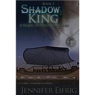 Shadow King by Eifrig, Jennifer; Penick, Ren; Reynolds, Dana, 9781503133921