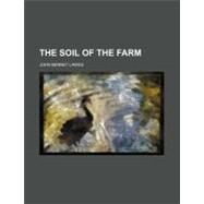 The Soil of the Farm by Lawes, John Bennet, 9780217283922