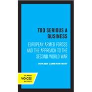 Too Serious a Business by Donald Cameron Watt, 9780520363922