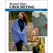 Beyond Basic Crocheting Techniques and Projects to Expand Your Skills by Silverman, Sharon Hernes; Modesitt, Annie; Omdahl, Kristin; Wycheck, Alan, 9780811733922