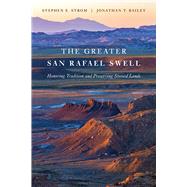 The Greater San Rafael Swell: Honoring Tradition and Preserving Storied Lands by Strom, Stephen E; Jonathon, Bailey, 9780816543922