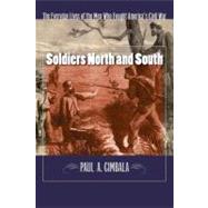 Soldiers North and South The Everyday Experiences of the Men Who Fought America's Civil War by Cimbala, Paul A., 9780823233922