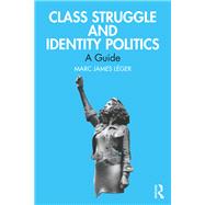 Class Struggle and Identity Politics by Marc James Lger, 9781003483922