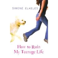 How to Ruin My Teenage Life by Elkeles, Simone, 9781417783922
