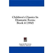 Children's Classics in Dramatic Form : Book 4 (1910) by Stevenson, Augusta; Atwood, Clara E., 9781436803922