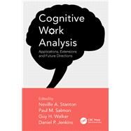 Cognitive Work Analysis: Applications, Extensions and Future Directions by Stanton; Neville A., 9781472443922