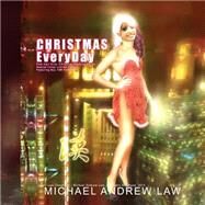 Christmas Everyday by Law, Michael Andrew; Lawman, Florence, 9781505583922