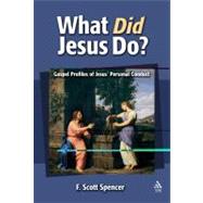 What Did Jesus Do? Gospel Profiles of Jesus' Personal Conduct by Spencer, F. Scott, 9781563383922