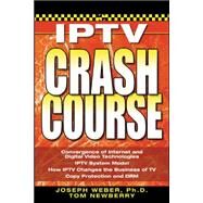 IPTV Crash Course by Weber, Joseph; Newberry, Tom, 9780072263923