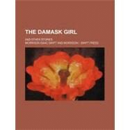 The Damask Girl by Swift, Morrison Isaac; Press, Morrison I. Swift, 9780217893923