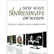 New Wave Shakespeare on Screen by Cartelli, Thomas; Rowe, Katherine, 9780745633923