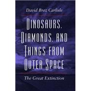 Dinosaurs, Diamonds, and Things from Outer Space by Carlisle, David Brez, 9780804723923