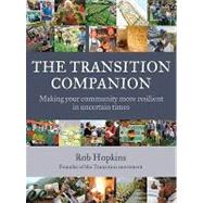 The Transition Companion: Making Your Community More Resilient in Uncertain Times by Hopkins, Rob, 9781603583923