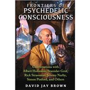 Frontiers of Psychedelic Consciousness by Brown, David Jay, 9781620553923