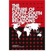 The Future of South-South Economic Relations by Najam, Adil; Thrasher, Rachel, 9781780323923