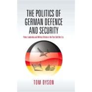 The Politics of German Defence and Security by Dyson, Tom, 9781845453923