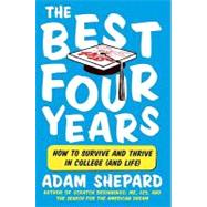 The Best Four Years: How to Survive and Thrive in College (And Life) by Shepard, Adam, 9780061983924