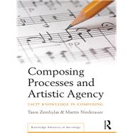 Composing Processes and Artistic Agency by Zembylas, Tasos; Niederauer, Martin, 9780367443924