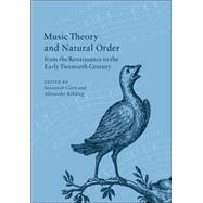 Music Theory And Natural Order from the Renaissance to the Early Twentieth Century by Edited by Suzannah Clark , Alexander Rehding, 9780521023924
