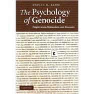 The Psychology of Genocide: Perpetrators, Bystanders, and Rescuers by Steven K. Baum, 9780521713924