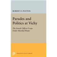 Parades and Politics at Vichy by Paxton, Robert O., 9780691623924