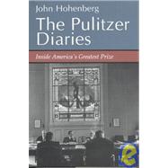 The Pulitzer Diaries: Inside America's Greatest Prize by HOHENBERG JOHN, 9780815603924