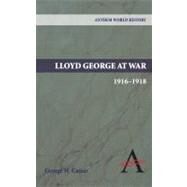 Lloyd George at War, 1916-1918 by Cassar, George H., 9780857283924