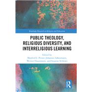 Public Theology, Religious Diversity, and Interreligious Learning: Contributing to the Common Good through Religious Education by Pirner; Manfred L., 9781138583924