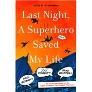Last Night, a Superhero Saved My Life Neil Gaiman!! Jodi Picoult!! Brad Meltzer!! . . . and an All-Star Roster on the Caped Crusaders That Changed Their Lives by Mignogna, Liesa, 9781250043924