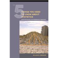 The 5 Things You Need to Know about Statistics: Quantification in Ethnographic Research by Dressler,William W, 9781611323924