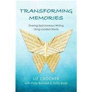 Transforming Memories Spontaneous Writing Using Loaded Words by Crocker, Liz; Bennell, Polly; Book, Holly, 9781936693924