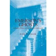 Emerson's Ghosts Literature, Politics, and the Making of Americanists by Fuller, Randall, 9780195313925
